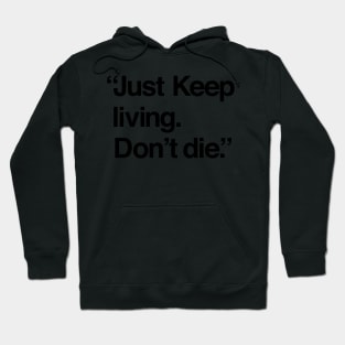 Just keep living. Don't die. Funny T-shirt Hoodie